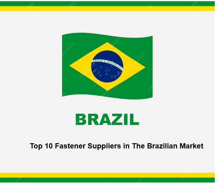 Top 10 Fastener Suppliers in The Brazilian Market